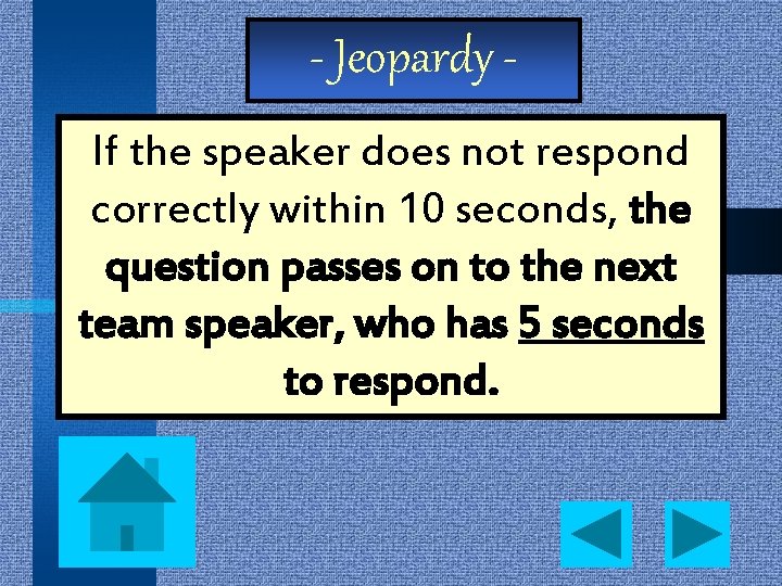 - Jeopardy If the speaker does not respond correctly within 10 seconds, the question