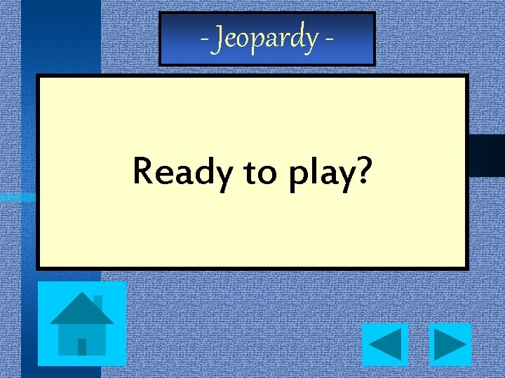 - Jeopardy - Ready to play? 