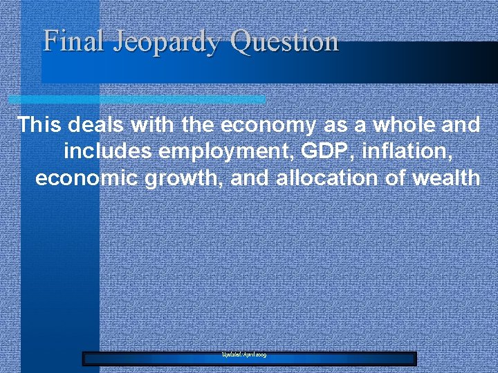 Final Jeopardy Question This deals with the economy as a whole and includes employment,