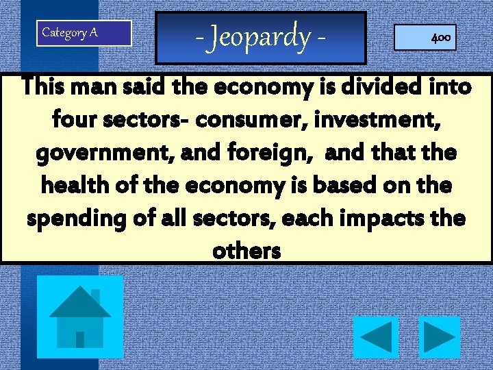 Category A - Jeopardy - 400 This man said the economy is divided into