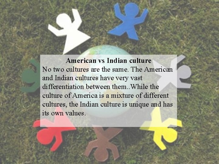 American vs Indian culture No two cultures are the same. The American and Indian