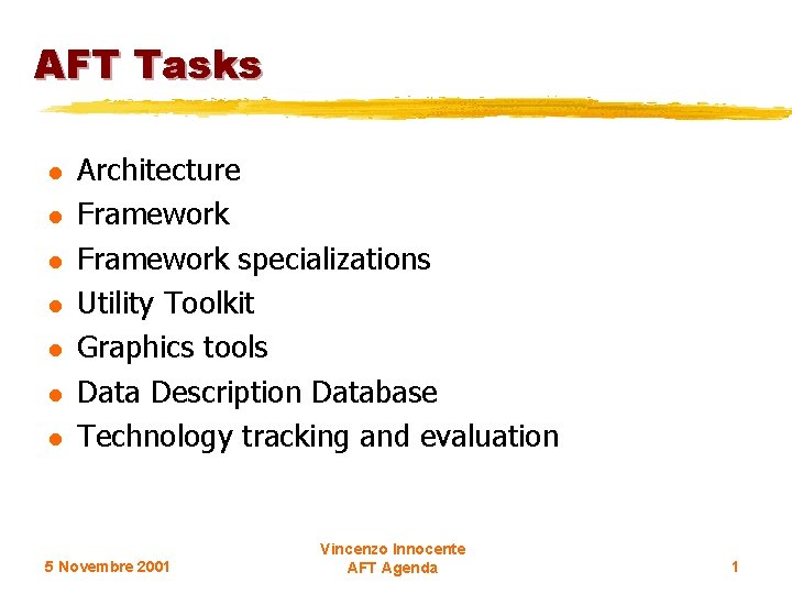 AFT Tasks l l l l Architecture Framework specializations Utility Toolkit Graphics tools Data