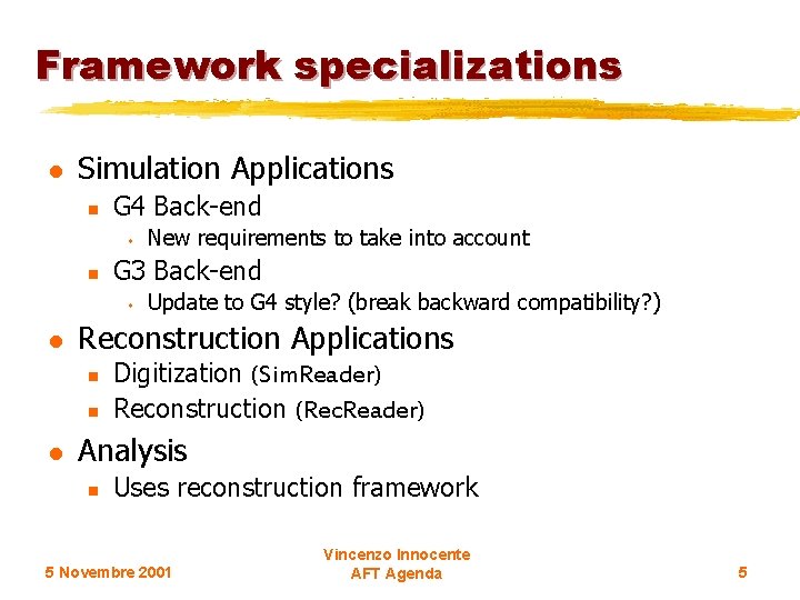 Framework specializations l Simulation Applications n G 4 Back-end s n G 3 Back-end