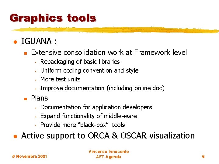 Graphics tools l IGUANA : n Extensive consolidation work at Framework level s s