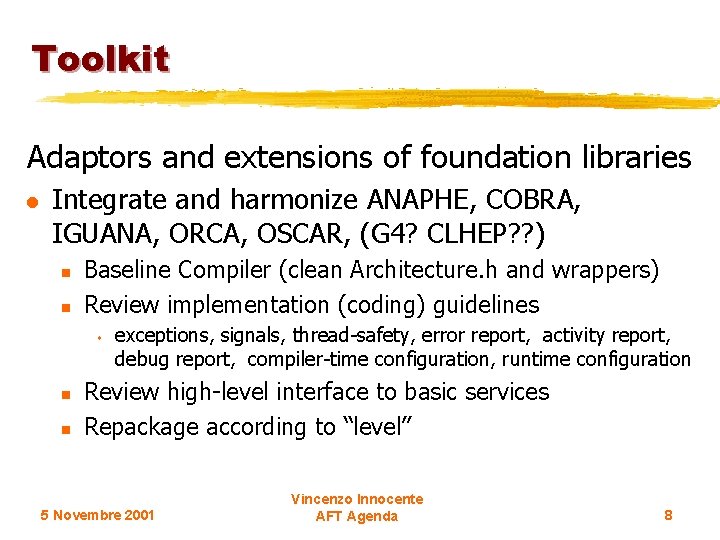 Toolkit Adaptors and extensions of foundation libraries l Integrate and harmonize ANAPHE, COBRA, IGUANA,