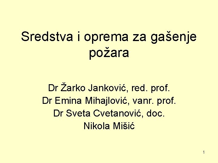Sredstva i oprema za gašenje požara Dr Žarko Janković, red. prof. Dr Emina Mihajlović,
