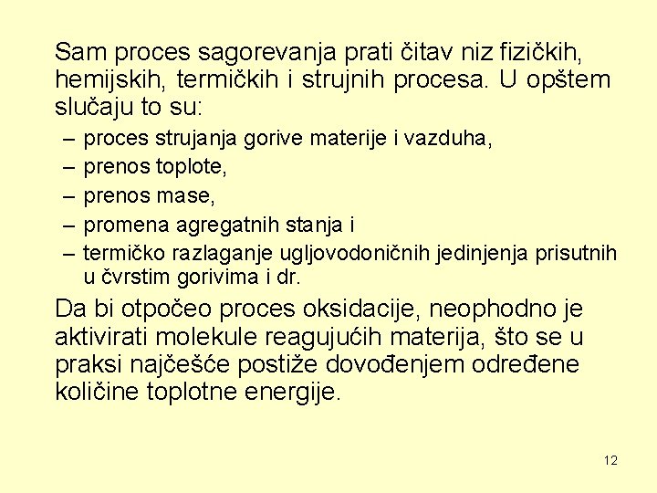 Sam proces sagorevanja prati čitav niz fizičkih, hemijskih, termičkih i strujnih procesa. U opštem
