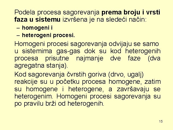 Podela procesa sagorevanja prema broju i vrsti faza u sistemu izvršena je na sledeći