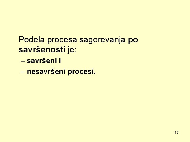 Podela procesa sagorevanja po savršenosti je: – savršeni i – nesavršeni procesi. 17 