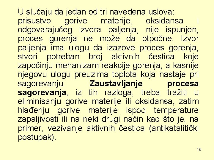 U slučaju da jedan od tri navedena uslova: prisustvo gorive materije, oksidansa i odgovarajućeg