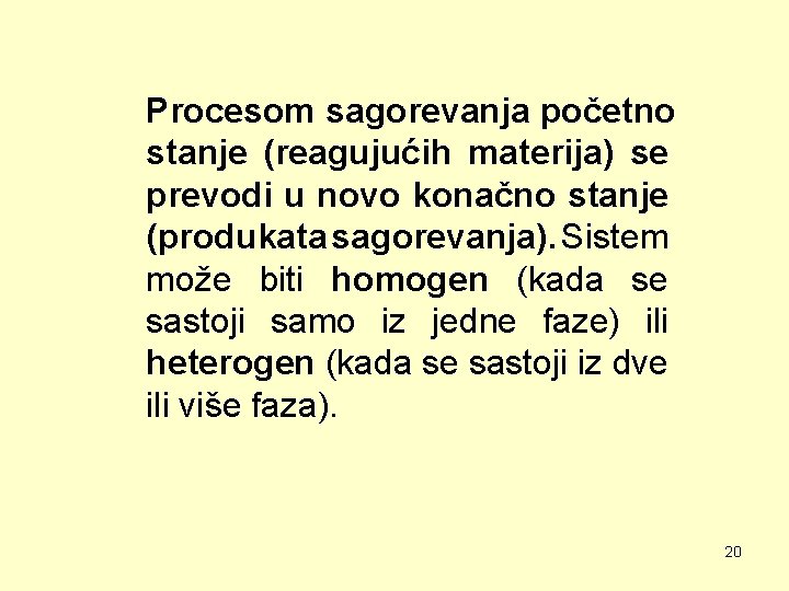 Procesom sagorevanja početno stanje (reagujućih materija) se prevodi u novo konačno stanje (produkata sagorevanja).