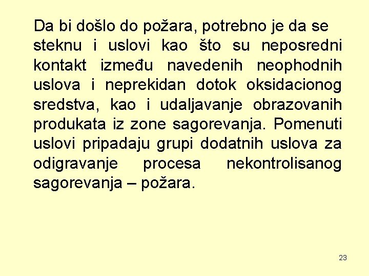 Da bi došlo do požara, potrebno je da se steknu i uslovi kao što