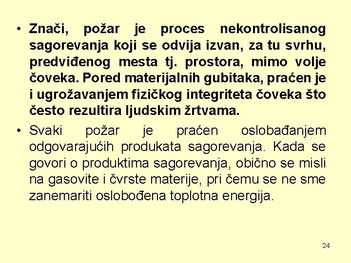  • Znači, požar je proces nekontrolisanog sagorevanja koji se odvija izvan, za tu