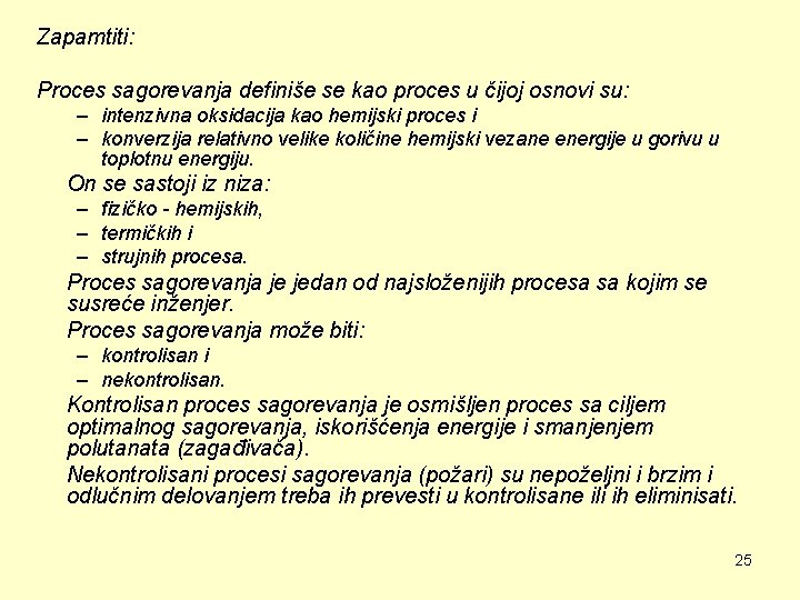 Zapamtiti: Proces sagorevanja definiše se kao proces u čijoj osnovi su: – intenzivna oksidacija