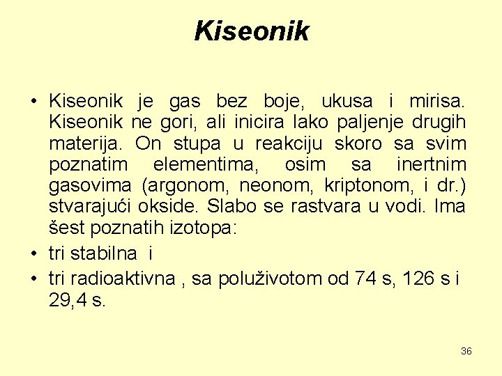 Kiseonik • Kiseonik je gas bez boje, ukusa i mirisa. Kiseonik ne gori, ali