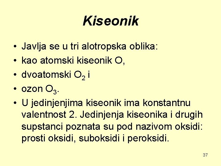 Kiseonik • • • Javlja se u tri alotropska oblika: kao atomski kiseonik O,