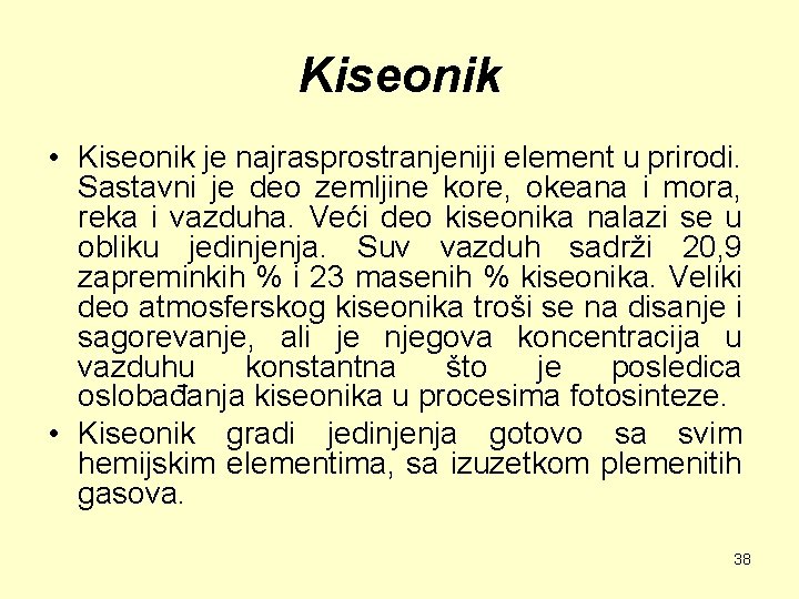 Kiseonik • Kiseonik je najrasprostranjeniji element u prirodi. Sastavni je deo zemljine kore, okeana
