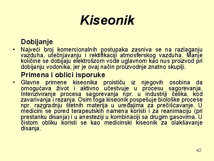 Kiseonik Dobijanje • Najveći broj komercionalnih postupaka zasniva se na razlaganju vazduha, utečnjavanju i