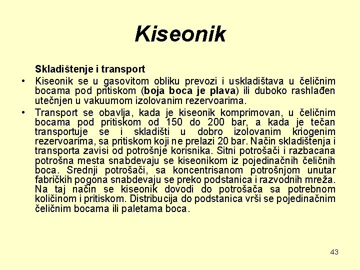 Kiseonik Skladištenje i transport • Kiseonik se u gasovitom obliku prevozi i uskladištava u