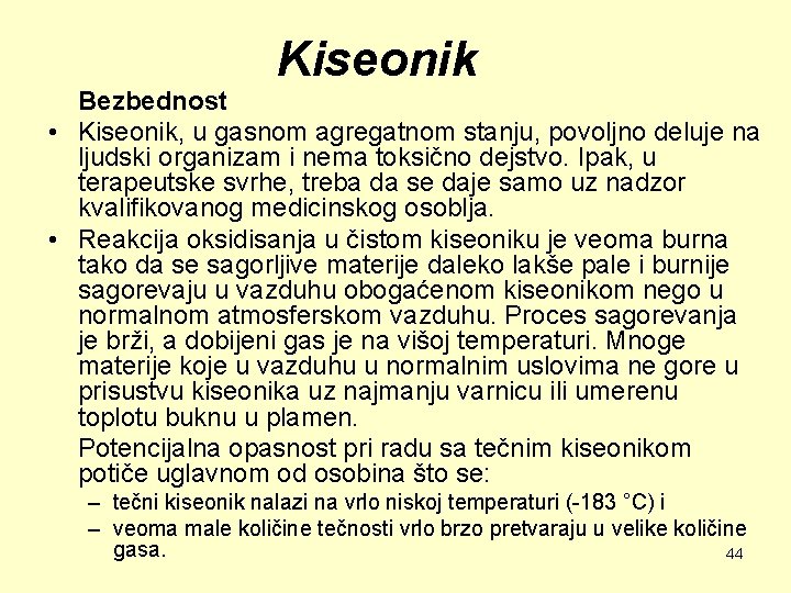 Kiseonik Bezbednost • Kiseonik, u gasnom agregatnom stanju, povoljno deluje na ljudski organizam i