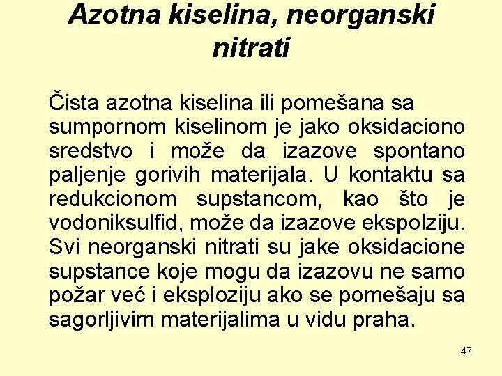 Azotna kiselina, neorganski nitrati Čista azotna kiselina ili pomešana sa sumpornom kiselinom je jako