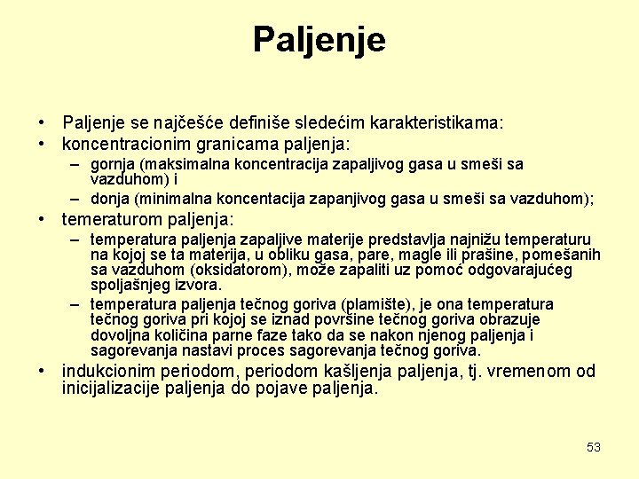 Paljenje • Paljenje se najčešće definiše sledećim karakteristikama: • koncentracionim granicama paljenja: – gornja