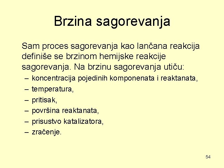 Brzina sagorevanja Sam proces sagorevanja kao lančana reakcija definiše se brzinom hemijske reakcije sagorevanja.