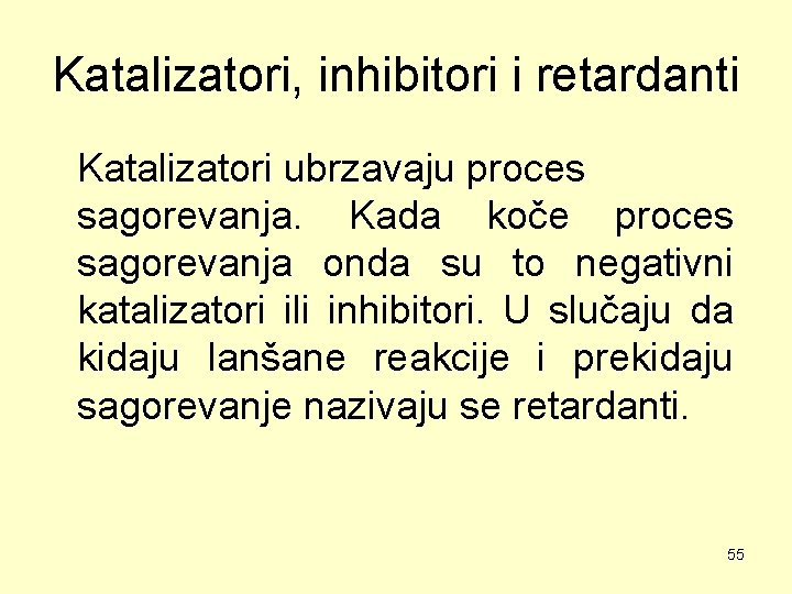 Katalizatori, inhibitori i retardanti Katalizatori ubrzavaju proces sagorevanja. Kada koče proces sagorevanja onda su