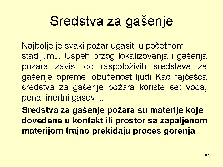 Sredstva za gašenje Najbolje je svaki požar ugasiti u početnom stadijumu. Uspeh brzog lokalizovanja