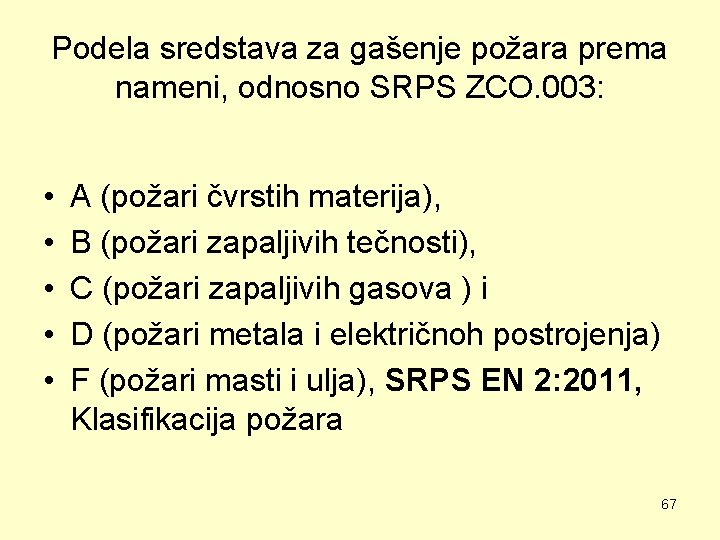 Podela sredstava za gašenje požara prema nameni, odnosno SRPS ZCO. 003: • • •