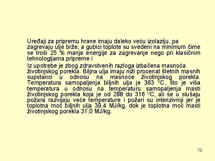 Uređaji za pripremu hrane imaju daleko veću izolaziju, pa zagrevaju ulje brže, a gubici