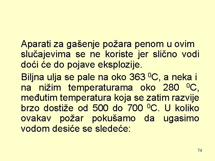 Aparati za gašenje požara penom u ovim slučajevima se ne koriste jer slično vodi