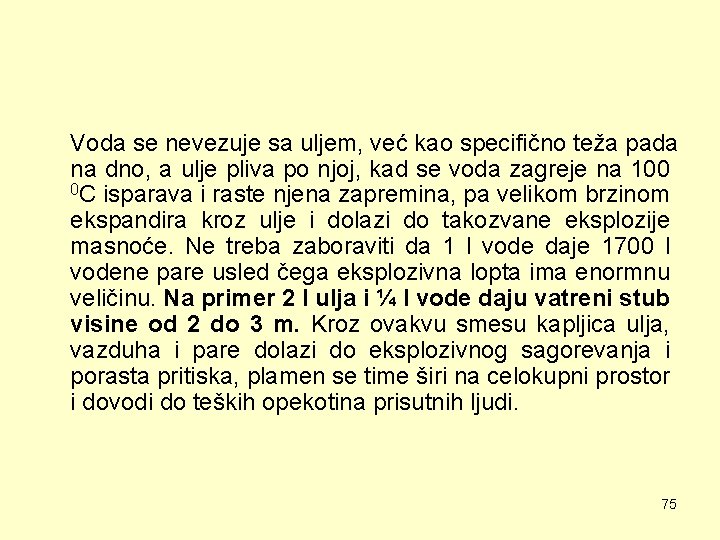 Voda se nevezuje sa uljem, već kao specifično teža pada na dno, a ulje