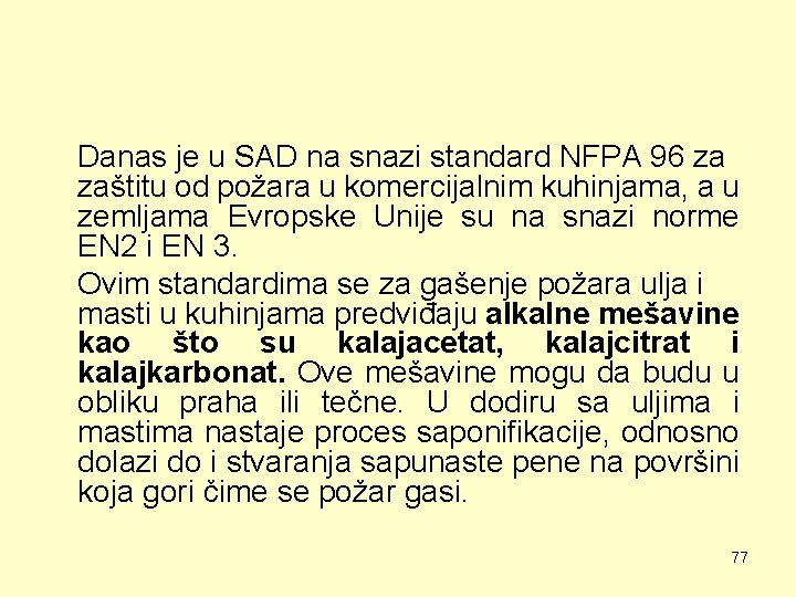 Danas je u SAD na snazi standard NFPA 96 za zaštitu od požara u