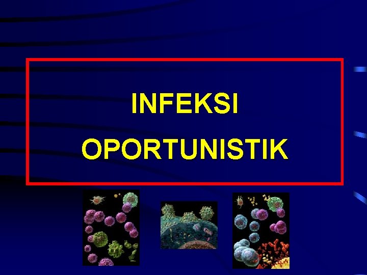 INFEKSI OPORTUNISTIK 