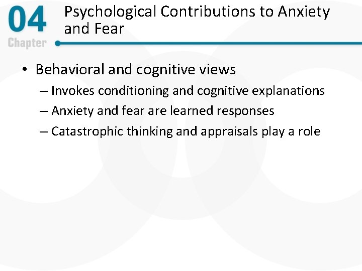 Psychological Contributions to Anxiety and Fear • Behavioral and cognitive views – Invokes conditioning