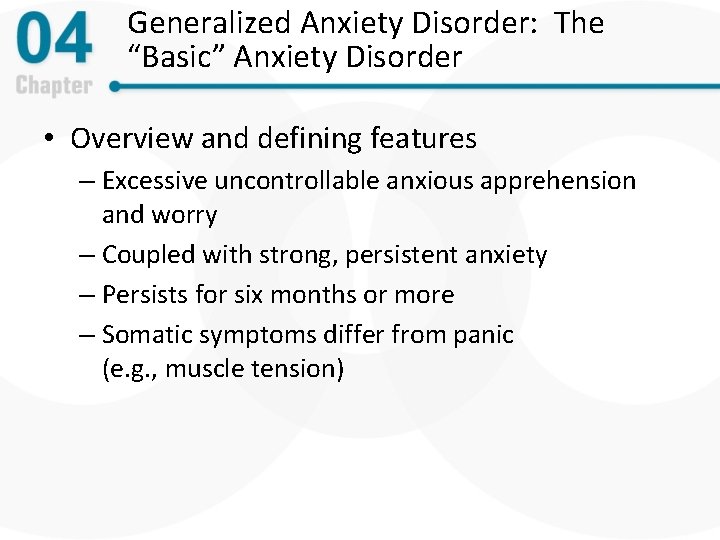 Generalized Anxiety Disorder: The “Basic” Anxiety Disorder • Overview and defining features – Excessive