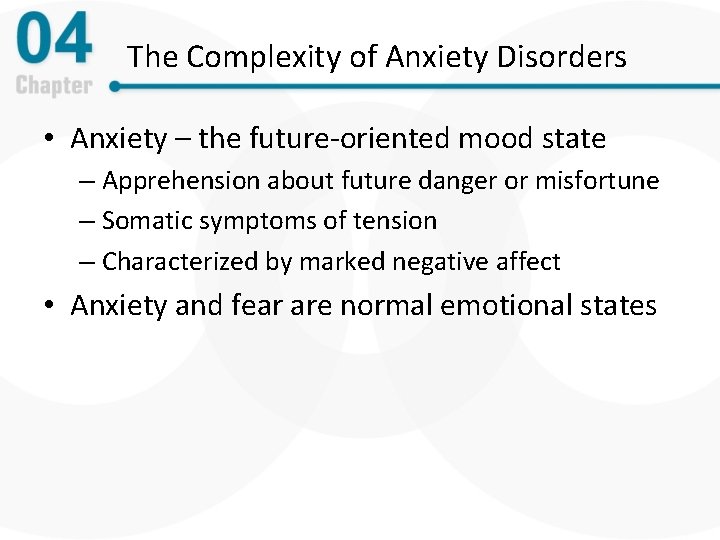 The Complexity of Anxiety Disorders • Anxiety – the future-oriented mood state – Apprehension