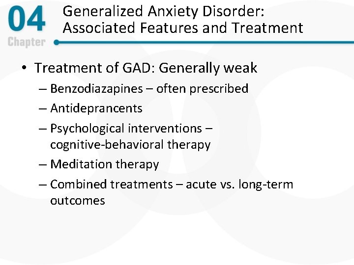 Generalized Anxiety Disorder: Associated Features and Treatment • Treatment of GAD: Generally weak –