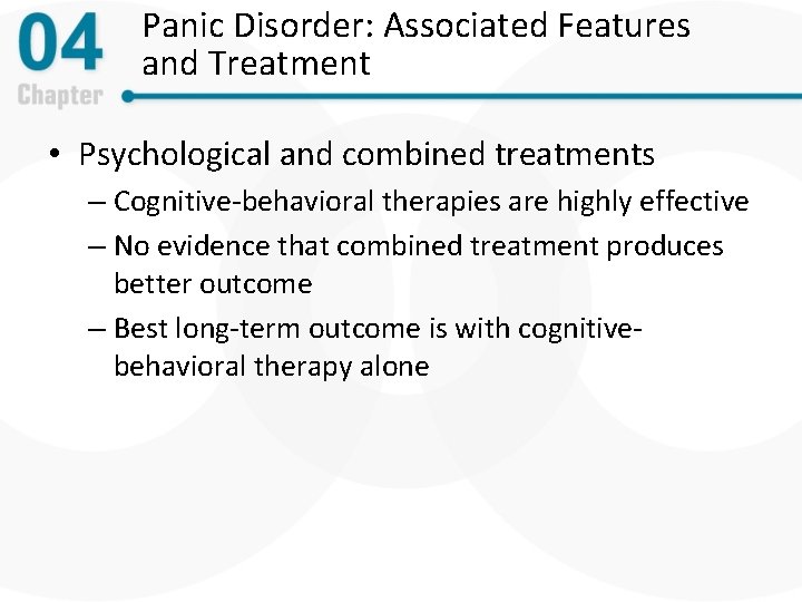 Panic Disorder: Associated Features and Treatment • Psychological and combined treatments – Cognitive-behavioral therapies