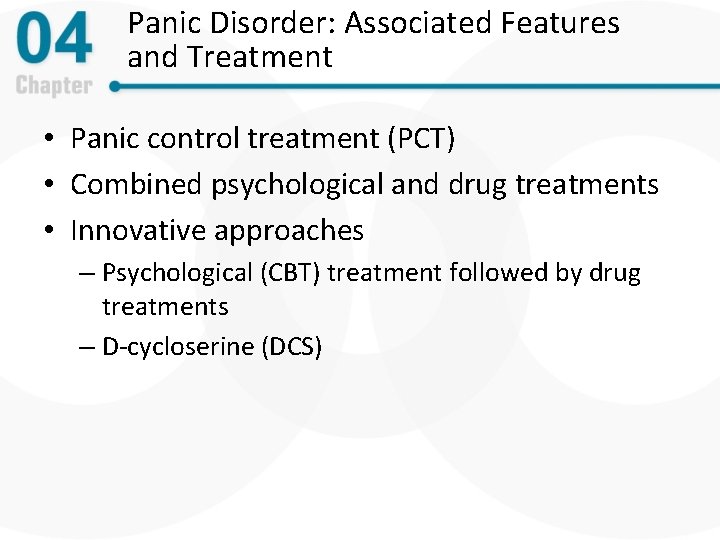 Panic Disorder: Associated Features and Treatment • Panic control treatment (PCT) • Combined psychological