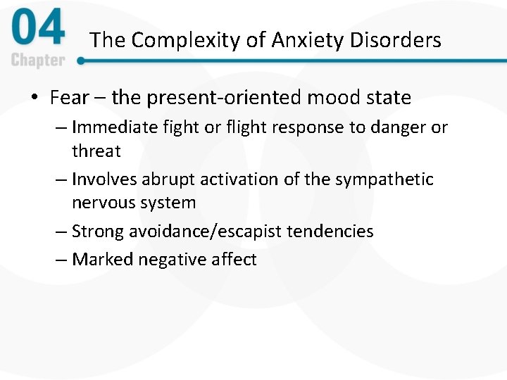 The Complexity of Anxiety Disorders • Fear – the present-oriented mood state – Immediate