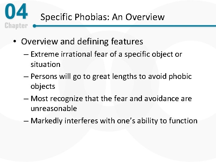 Specific Phobias: An Overview • Overview and defining features – Extreme irrational fear of