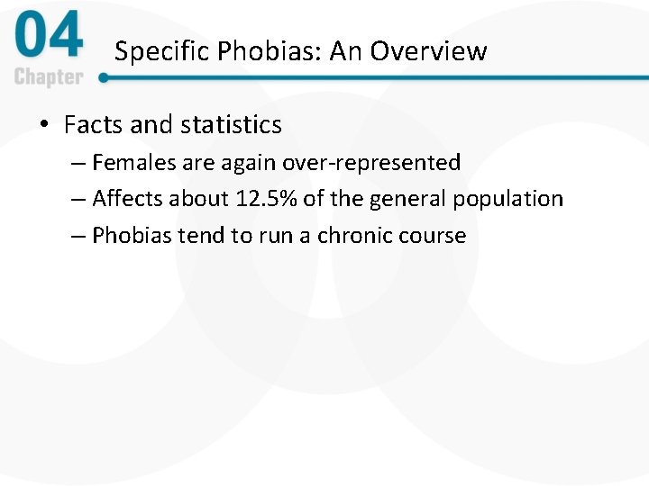 Specific Phobias: An Overview • Facts and statistics – Females are again over-represented –