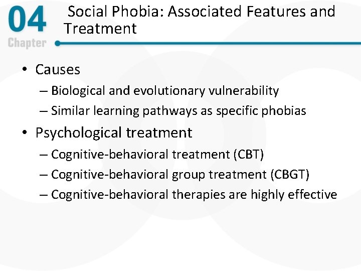 Social Phobia: Associated Features and Treatment • Causes – Biological and evolutionary vulnerability –