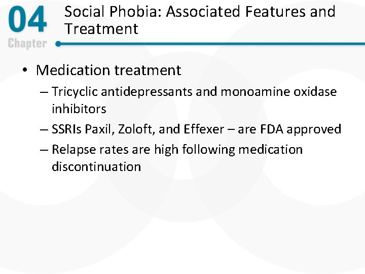 Social Phobia: Associated Features and Treatment • Medication treatment – Tricyclic antidepressants and monoamine