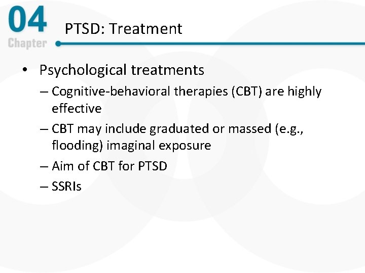 PTSD: Treatment • Psychological treatments – Cognitive-behavioral therapies (CBT) are highly effective – CBT