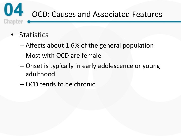 OCD: Causes and Associated Features • Statistics – Affects about 1. 6% of the