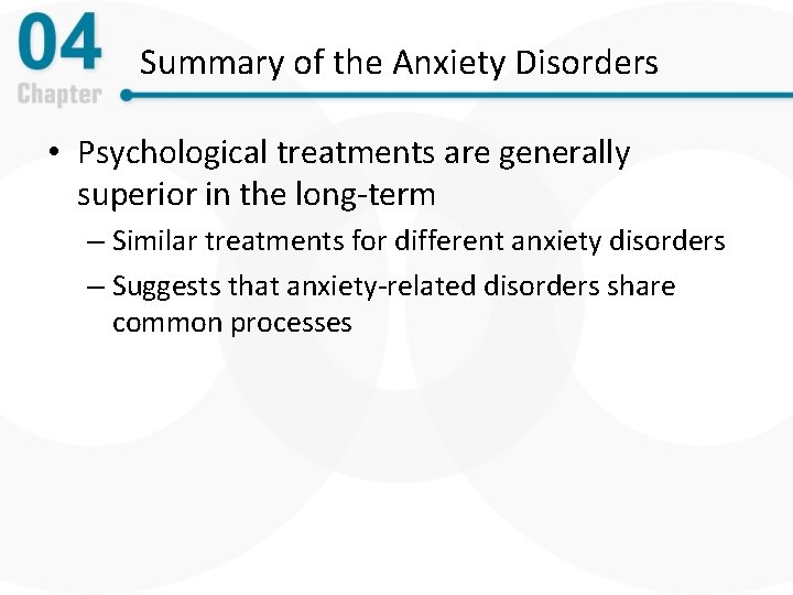 Summary of the Anxiety Disorders • Psychological treatments are generally superior in the long-term