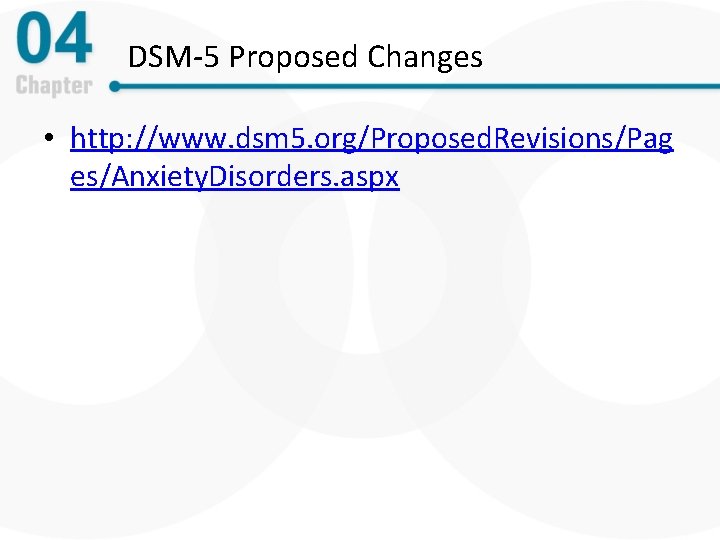 DSM-5 Proposed Changes • http: //www. dsm 5. org/Proposed. Revisions/Pag es/Anxiety. Disorders. aspx 